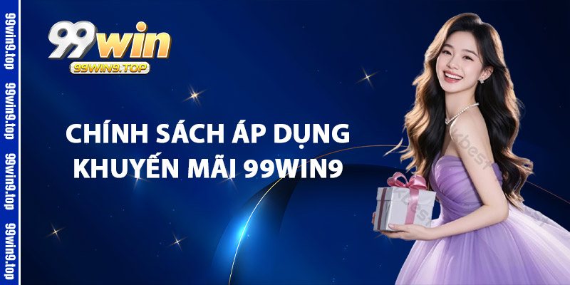 Chính Sách Áp Dụng Khuyến Mãi 99Win9
