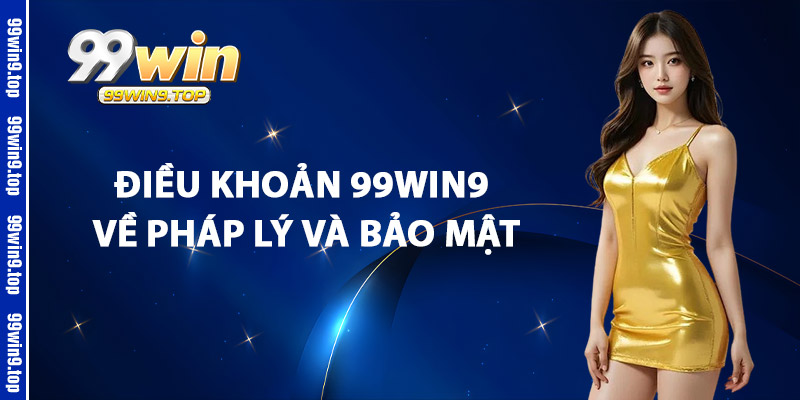 Điều Khoản 99Win9 Về Pháp Lý Và Bảo Mật