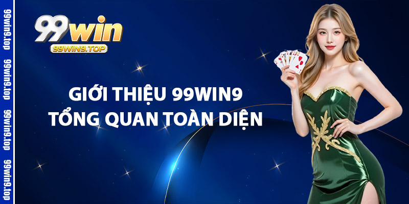 Giới Thiệu 99Win9 Tổng Quan Toàn Diện