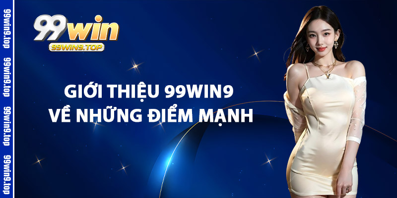 Giới Thiệu 99Win9 Về Những Điểm Mạnh