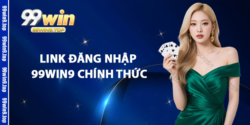 Link Đăng Nhập 99Win9 Chính Thức
